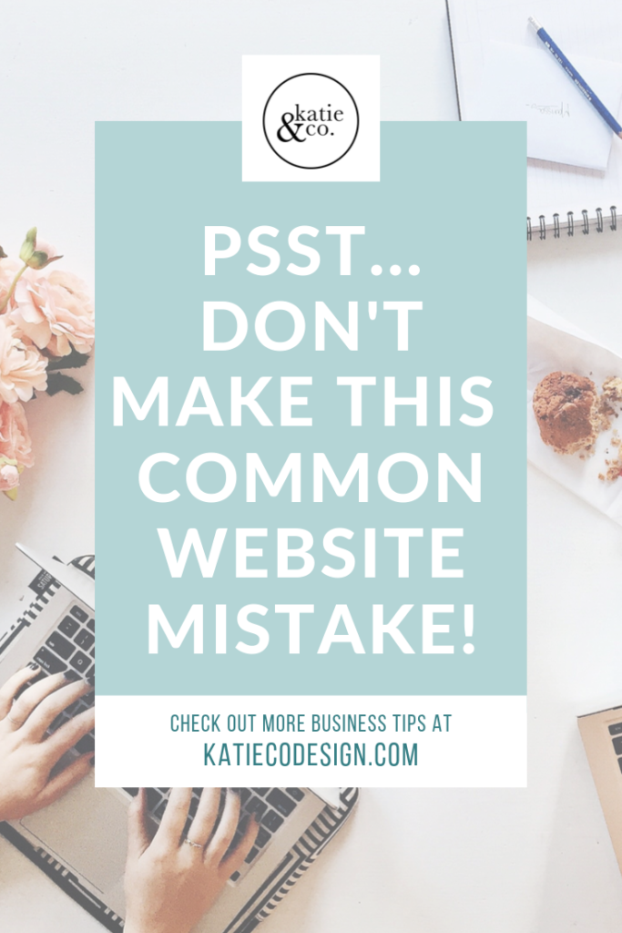 Don't Make This Common Website Mistake! More business tips at katiecodesign.com